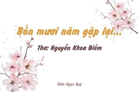 Cảm nhận bài thơ: Bốn mươi năm gặp lại... – Nguyễn Khoa Điềm
