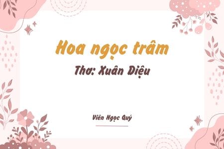 Cảm nhận bài thơ: Hoa ngọc trâm – Xuân Diệu