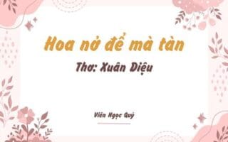 Cảm nhận bài thơ: Hoa nở để mà tàn – Xuân Diệu