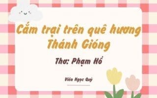 Cảm nhận bài thơ: Cắm trại trên quê hương Thánh Gióng – Phạm Hổ
