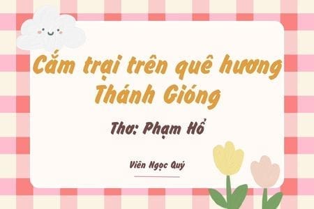 Cảm nhận bài thơ: Cắm trại trên quê hương Thánh Gióng – Phạm Hổ