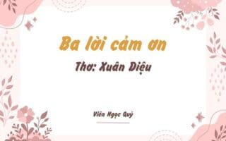 Cảm nhận bài thơ: Ba lời cảm ơn – Xuân Diệu