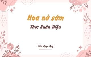 Cảm nhận bài thơ: Hoa nở sớm – Xuân Diệu
