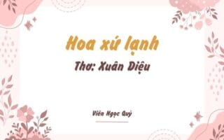 Cảm nhận bài thơ: Hoa xứ lạnh – Xuân Diệu