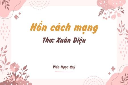 Cảm nhận bài thơ: Hồn cách mạng  – Xuân Diệu Hồn cách mạng