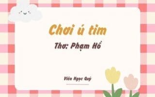Cảm nhận bài thơ: Chơi ú tim – Phạm Hổ