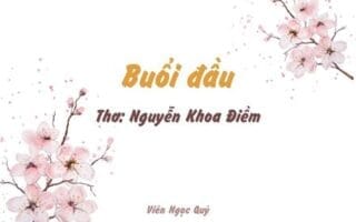 Cảm nhận bài thơ: Buổi đầu – Nguyễn Khoa Điềm