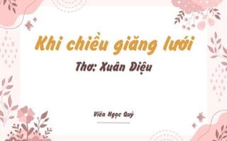 Cảm nhận bài thơ: Khi chiều giăng lưới – Xuân Diệu