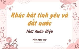 Cảm nhận bài thơ: Khúc hát tình yêu và đất nước – Xuân Diệu