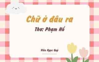 Cảm nhận bài thơ: Chữ ở đâu ra – Phạm Hổ