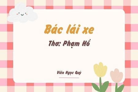 Cảm nhận bài thơ: Bác lái xe – Phạm Hổ