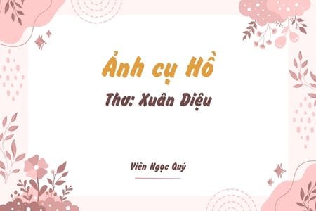 Cảm nhận bài thơ: Ảnh cụ Hồ – Xuân Diệu
