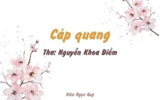 Cảm nhận bài thơ: Cáp quang – Nguyễn Khoa Điềm