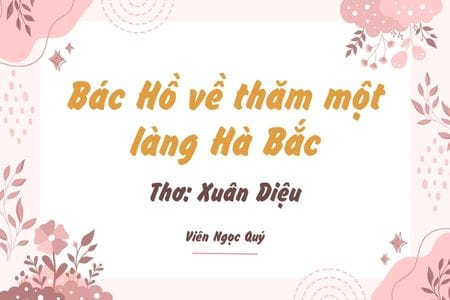 Cảm nhận bài thơ: Bác Hồ về thăm một làng Hà Bắc – Xuân Diệu