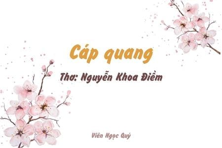 Cảm nhận bài thơ: Cáp quang – Nguyễn Khoa Điềm