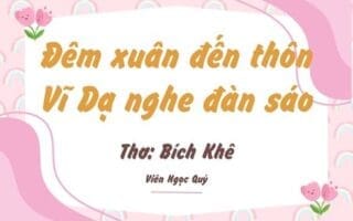 Cảm nhận bài thơ: Đêm xuân đến thôn Vĩ Dạ nghe đàn sáo – Bích Khê