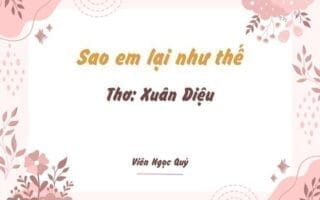 Cảm nhận bài thơ: Sao em lại như thế – Xuân Diệu