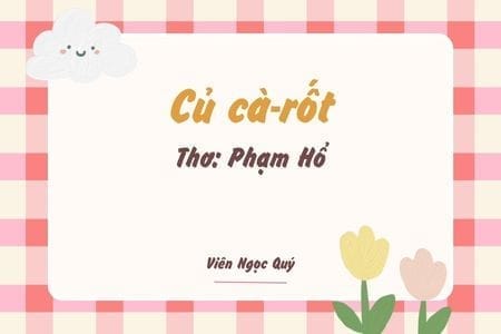 Cảm nhận bài thơ: Củ cà-rốt – Phạm Hổ