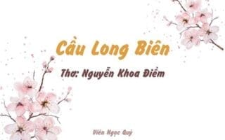 Cảm nhận bài thơ: Cầu Long Biên – Nguyễn Khoa Điềm