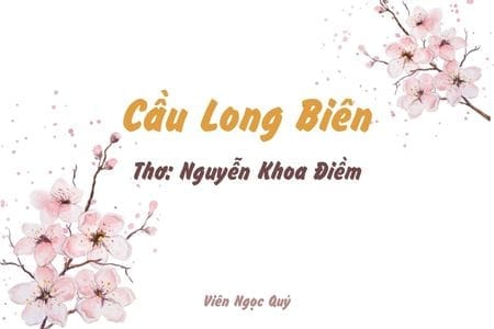 Cảm nhận bài thơ: Cầu Long Biên – Nguyễn Khoa Điềm