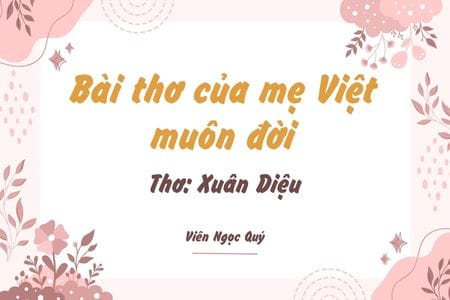 Cảm nhận bài thơ: Bài thơ của mẹ Việt muôn đời  