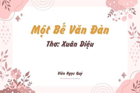 Cảm nhận bài thơ: Một Bế Văn Đàn – Xuân Diệu