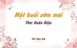 Cảm nhận bài thơ: Một buổi sớm mai – Xuân Diệu