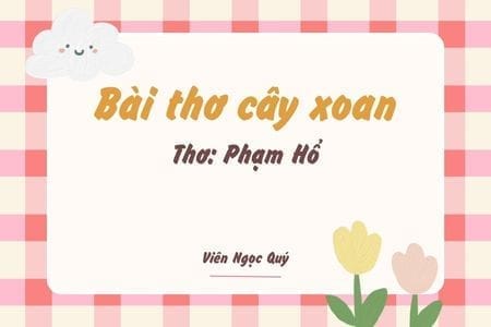 Cảm nhận bài thơ: Bài thơ cây xoan – Phạm Hổ