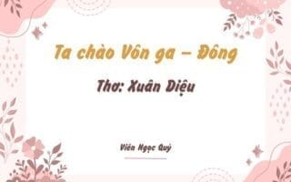 Cảm nhận bài thơ: Ta chào Vôn ga – Đông – Xuân Diệu