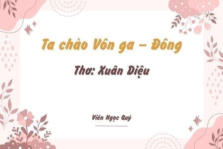 Cảm nhận bài thơ: Ta chào Vôn ga – Đông – Xuân Diệu
