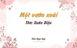Cảm nhận bài thơ: Một vườn xoài – Xuân Diệu