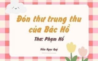 Cảm nhận bài thơ: Đón thư trung thu của Bác Hồ – Phạm Hổ