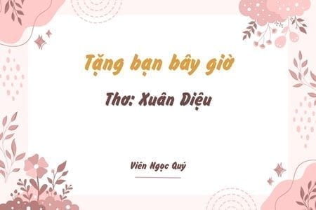 Cảm nhận bài thơ: Tặng bạn bây giờ – Xuân Diệu