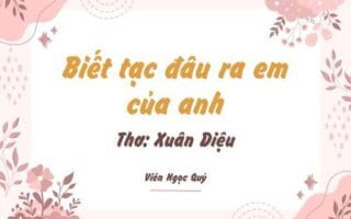 Biết tạc đâu ra em của anh? – Xuân Diệu