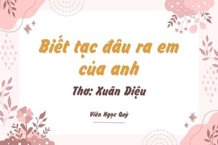 Biết tạc đâu ra em của anh? – Xuân Diệu