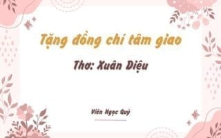 Cảm nhận bài thơ: Tặng đồng chí tâm giao – Xuân Diệu