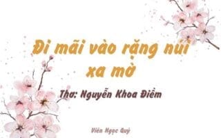Cảm nhận bài thơ: Đi mãi vào rặng núi xa mờ – Nguyễn Khoa Điềm