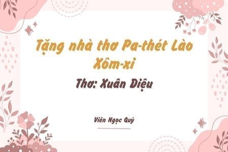 Cảm nhận bài thơ: Tặng nhà thơ Pa-thét Lào: Xôm-xi – Xuân Diệu