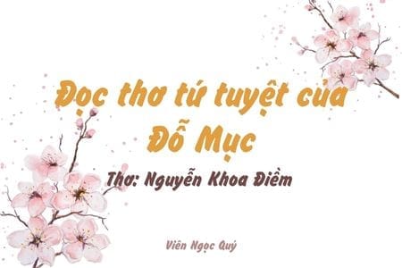 Cảm nhận bài thơ: Đọc thơ tứ tuyệt của Đỗ Mục – Nguyễn Khoa Điềm