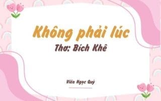 Cảm nhận bài thơ: Không phải lúc – Bích Khê