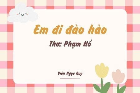 Cảm nhận bài thơ: Em đi đào hào – Phạm Hổ