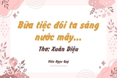 Cảm nhận bài thơ: Bữa tiệc đôi ta sáng nước mây... – Xuân Diệu