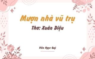 Cảm nhận bài thơ: Mượn nhà vũ trụ – Xuân Diệu