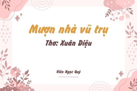 Cảm nhận bài thơ: Mượn nhà vũ trụ – Xuân Diệu