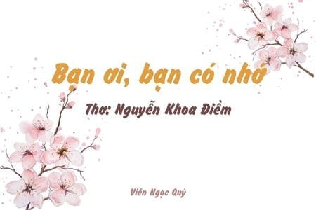 Cảm nhận bài thơ: Bạn ơi, bạn có nhớ? – Nguyễn Khoa Điềm