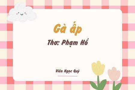 Cảm nhận bài thơ: Gà ấp – Phạm Hổ