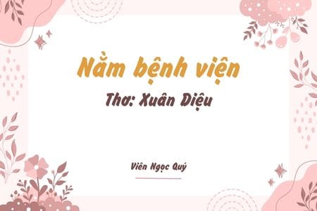 Cảm nhận bài thơ: Nằm bệnh viện – Xuân Diệu