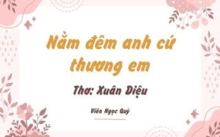 Cảm nhận bài thơ: Nằm đêm anh cứ thương em – Xuân Diệu