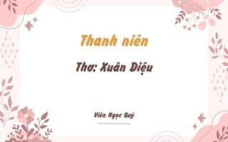 Cảm nhận bài thơ: Thanh niên – Xuân Diệu