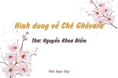 Cảm nhận bài thơ: Hình dung về Chê Ghêvara – Nguyễn Khoa Điềm